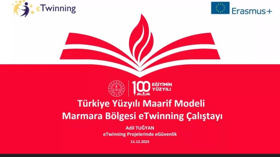 TÜRKİYE YÜZYILI MAARİF MODELİ E TWİNNİNG ÇEVRİMİÇİ MARMARA BÖLGE ÇALIŞTAYI 2. ETAP ETWİNNİNG PROJELERİNDE E GÜVENLİK