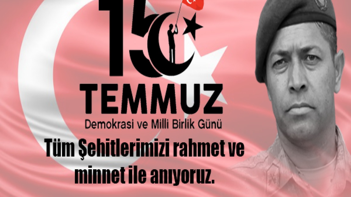 15 TEMMUZ DEMOKRASİ VE MİLLİ BİRLİK GÜNÜ