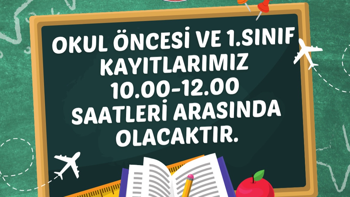 OKUL ÖNCESİ VE 1. SINIF KAYITLARIMIZ